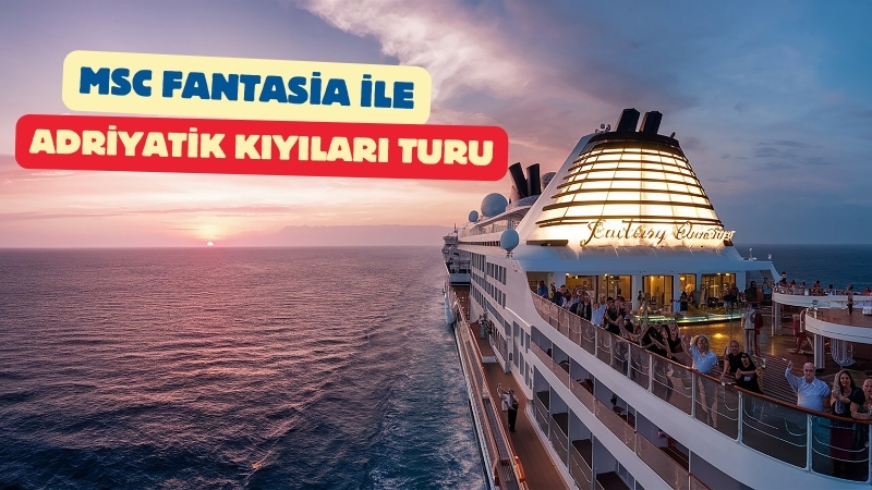 İstanbul Galataport Hareketli MSC Fantasia Adriyatik Turu | Venedik Gemi Turu